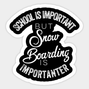 School is important but snowboarding is importanter Sticker